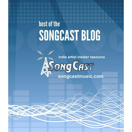 Indie Artist Insider Guide: Best of the SongCast Blog - (Best Blogs For Net Developers)