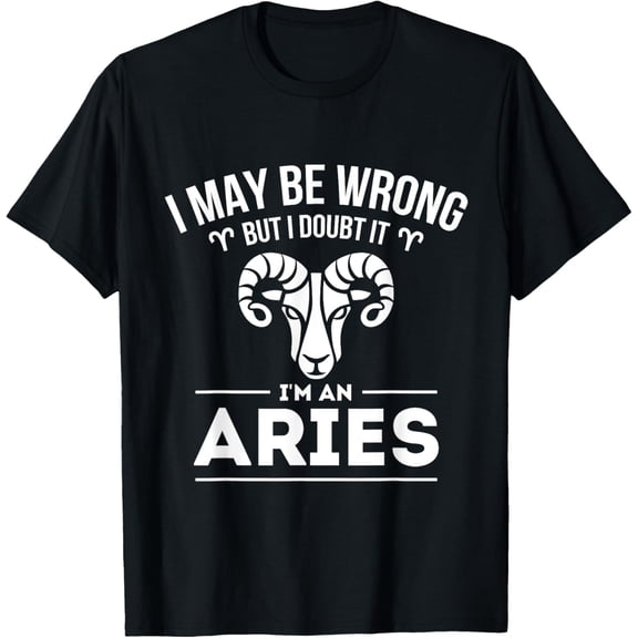 t-shirt I May Be Wrong But I Doubt It - Aries Zodiac Sign Horoscope T-Shirt mens，black，women，funny，men，journey，Crew Neck, Short Sleeve,printing