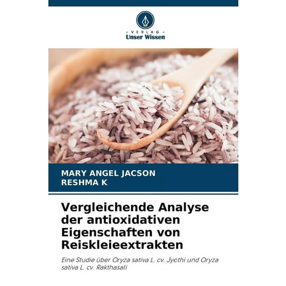 Vergleichende Analyse der antioxidativen Eigenschaften von Reiskleieextrakten, (Paperback)