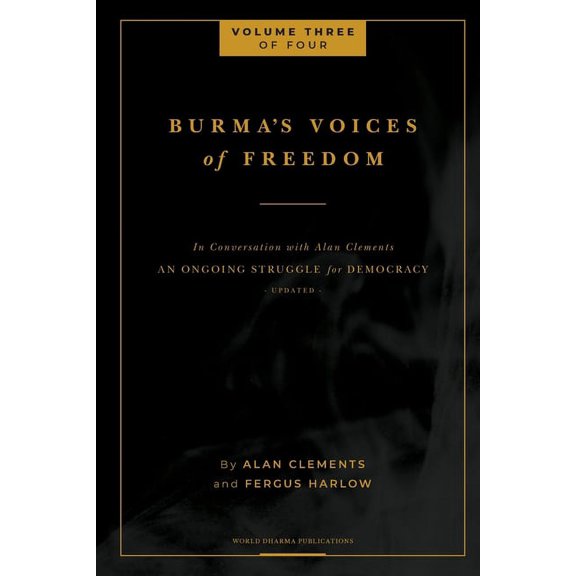 Burma's Voices of Freedom in Conversation with Alan Clements, Volume 3 of 4: An Ongoing Struggle for Democracy - Updated, (Paperback)