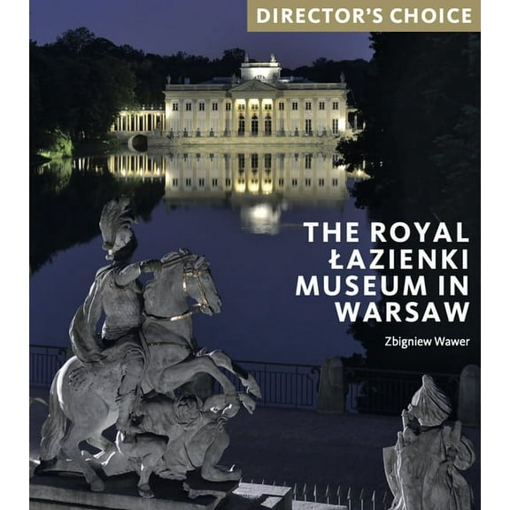 The Royal Lazienki Museum in Warsaw : Director's Choice (Paperback)