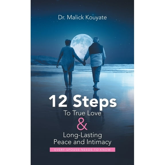 12 Steps to True Love & Long-Lasting Peace and Intimacy: Every Spouse Needs to Know (Hardcover)