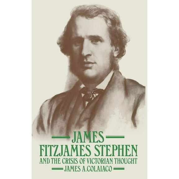 James Fitzjames Stephen and the Crisis of Victorian Thought, (Paperback)