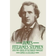 James Fitzjames Stephen and the Crisis of Victorian Thought (Paperback)