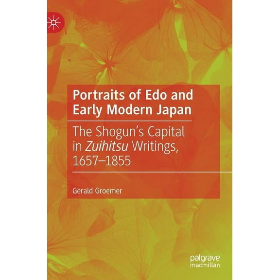 Portraits of EDO and Early Modern Japan: The Shogun's Capital in Zuihitsu Writings, 1657-1855, (Hardcover)