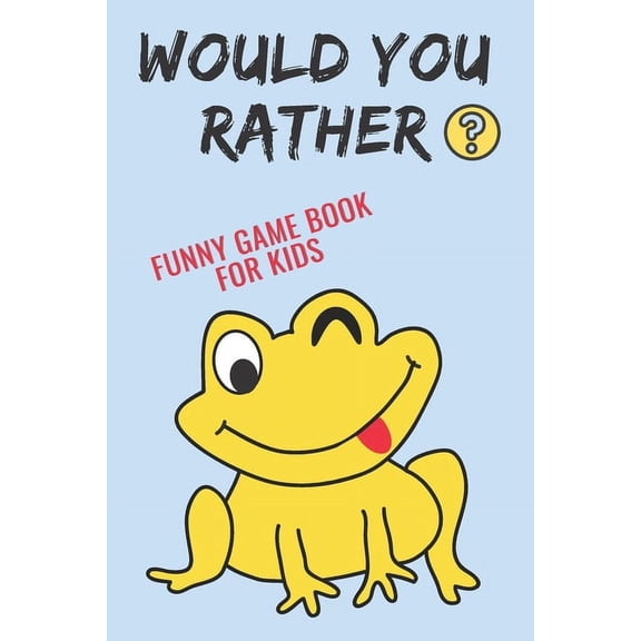 Would You Rather: Funny Game Book For Kids 5-14 years old A Hilarious and Interactive Question Game Book for Kids Gift I, (Paperback)