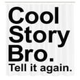 thumbnail image 3 of Ambesonne Saying Shower Curtain, Cool Story Bro Hipster, 69"Wx84"L, Black and White, 3 of 5