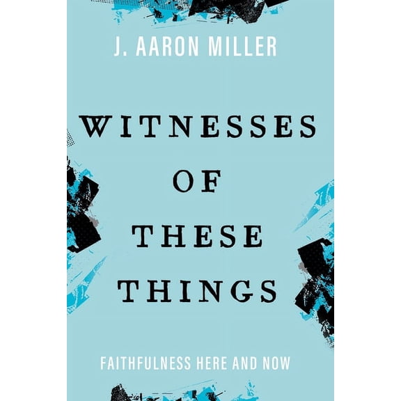 Witnesses of These Things: Faithfulness Here and Now (Hardcover)