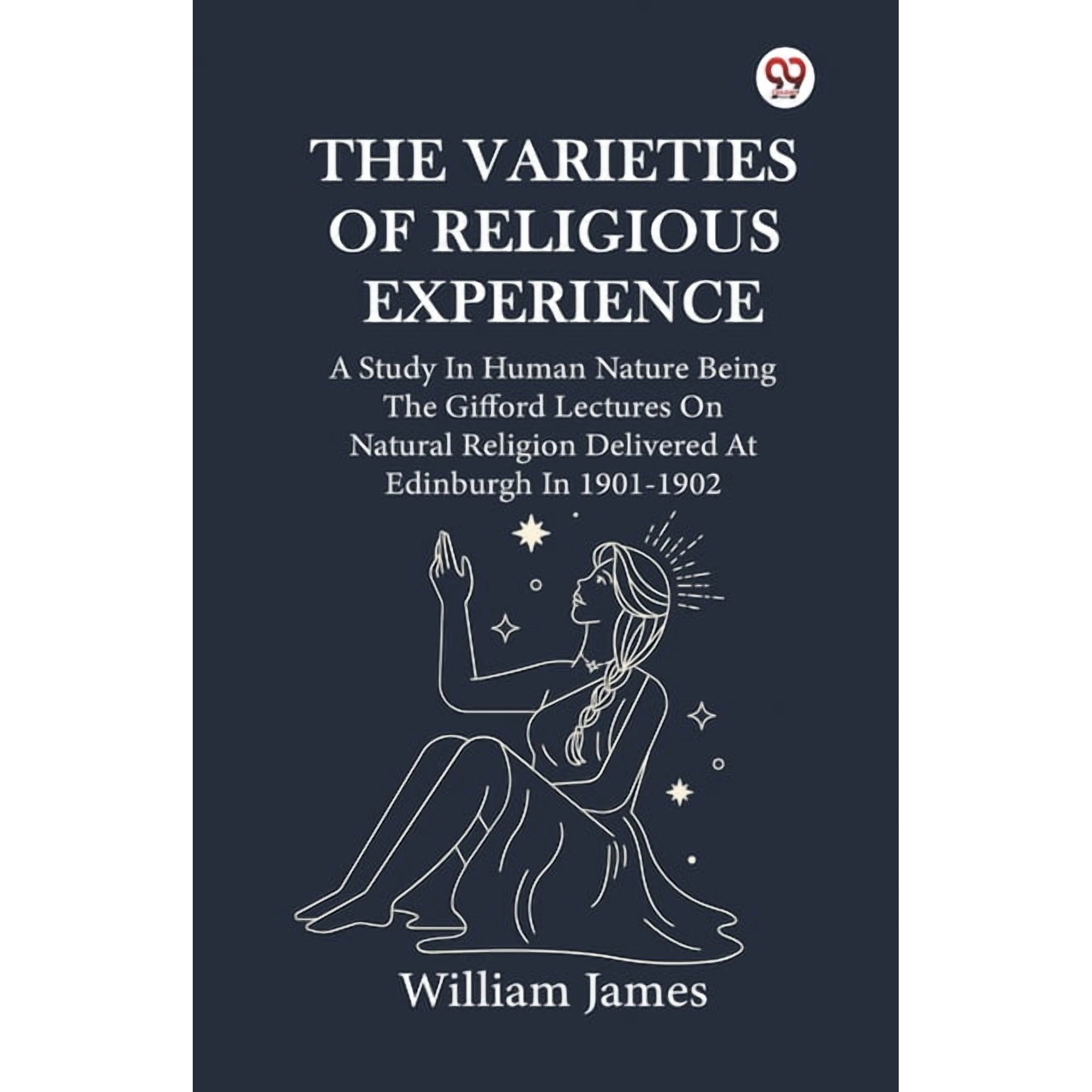 The Varieties Of Religious Experience A Study In Human Nature Being The Gifford Lectures On Natural Religion Delivered A (Paperback)
