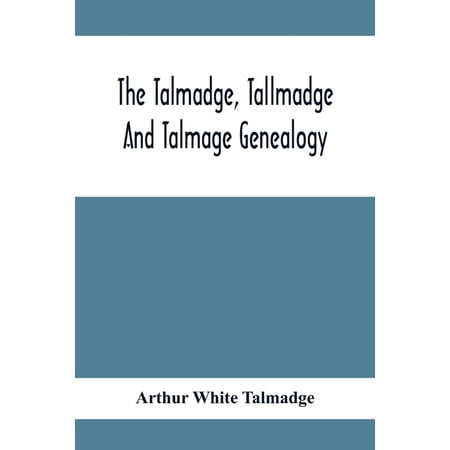 The Talmadge Tallmadge And Talmage Genealogy; Being The Descendants Of Thomas Talmadge Of Lynn Massachusetts With An (Paperback)