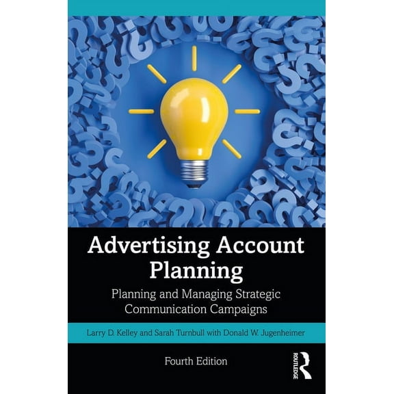 Advertising Account Planning: Planning and Managing Strategic Communication Campaigns, (Paperback)