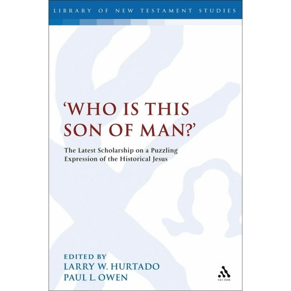 Library of New Testament Studies Who Is This Son of Man?': The Latest Scholarship on a Puzzling Expression of the Historical Jesus, (Paperback)