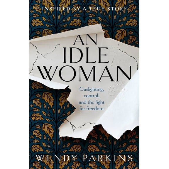An Idle Woman: Gaslighting, Control and the Fight for Freedom, (Paperback)