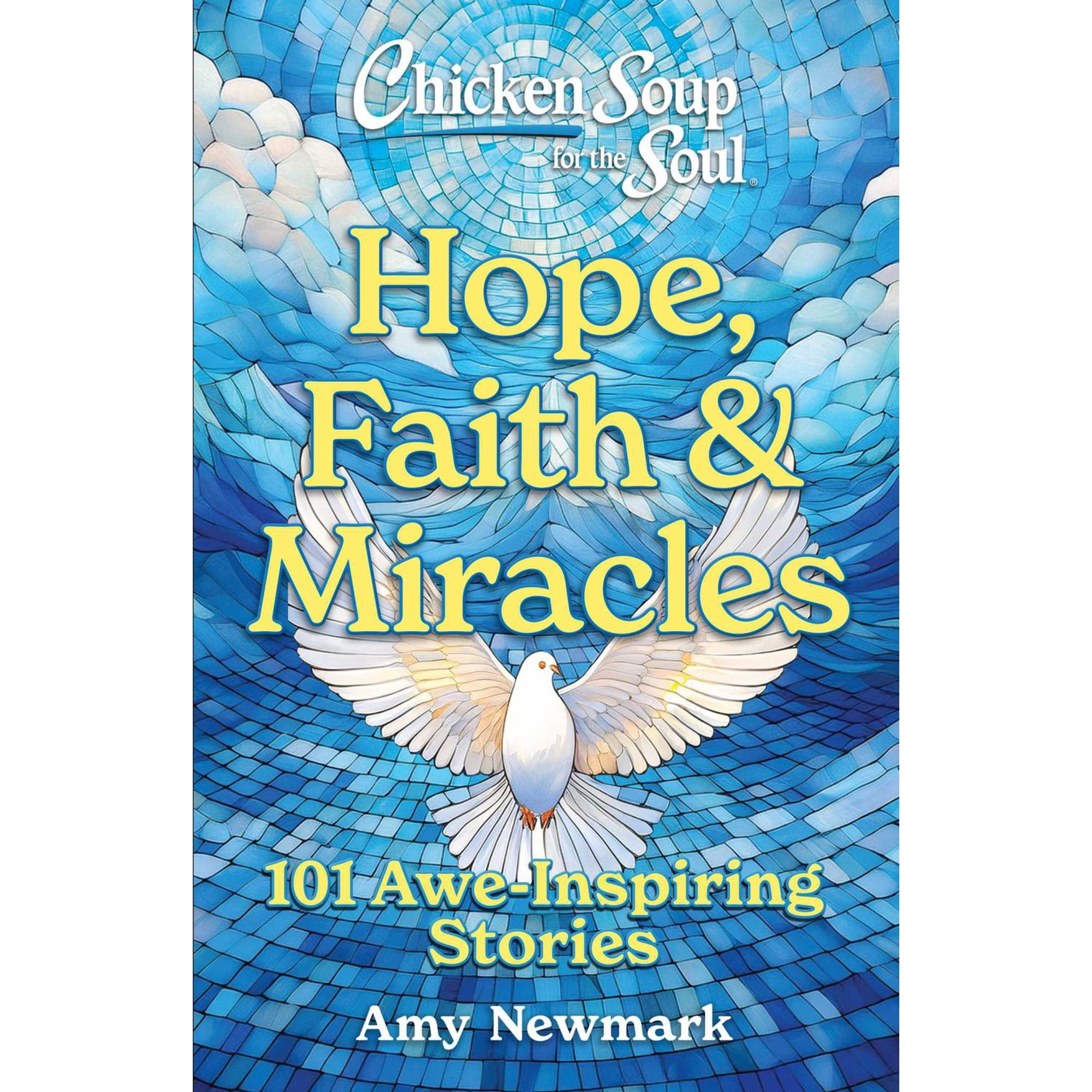 Chicken Soup for the Soul: Hope, Faith and Miracles: 101 Awe-Inspiring Stories (Paperback)