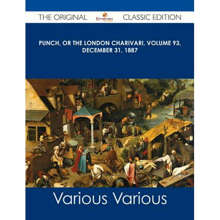 Punch, or the London Charivari, Volume 93, December 31, 1887 - The Original Classic Edition -