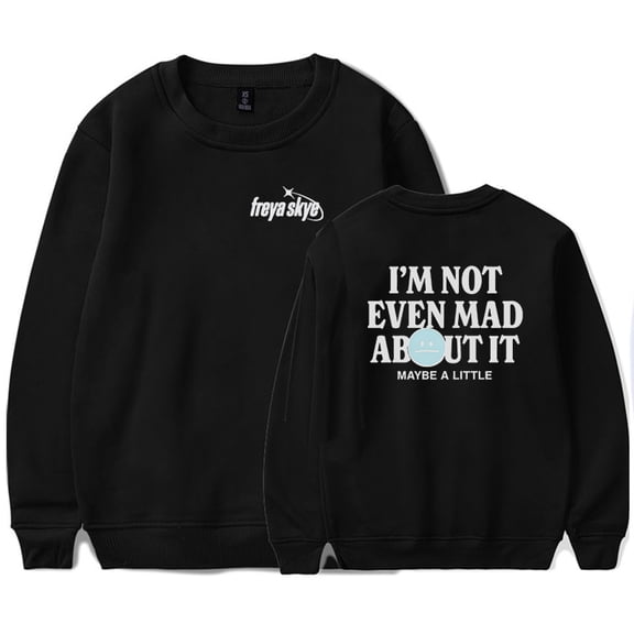 Freya Skye Not Even Mad About It Merch Crewneck Sweatshirts Winter Unisex Fashion Long Sleeve Stylish Y2K Design Top