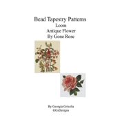 Bead Tapestry Patterns Loom Antique Flower By Gone Rose (Paperback)