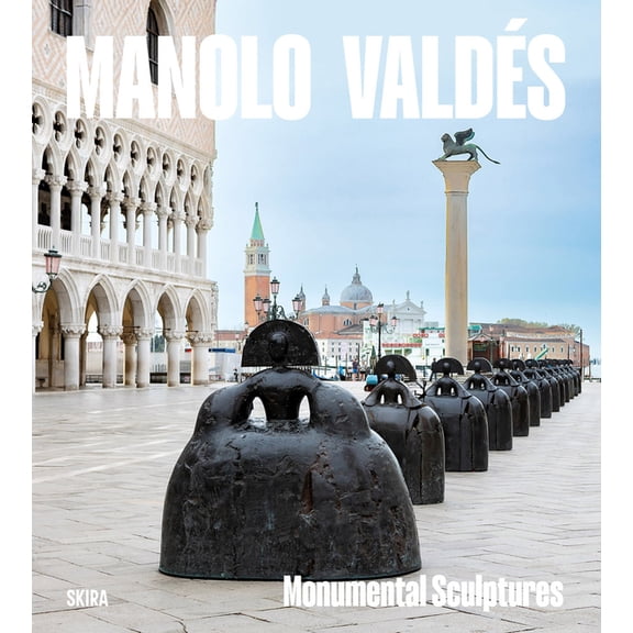 Manolo ValdÃ©s: Monumental Sculpture, (Hardcover)