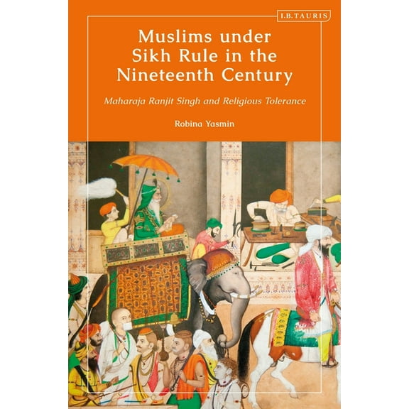 Library of Islamic South Asia Muslims Under Sikh Rule in the Nineteenth Century: Maharaja Ranjit Singh and Religious Tolerance, (Paperback)