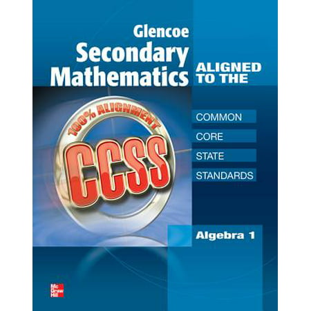 Glencoe Secondary Mathematics to the Common Core State Standards, Algebra