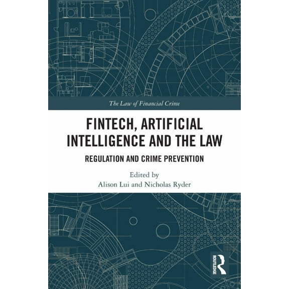 Law of Financial Crime FinTech, Artificial Intelligence and the Law: Regulation and Crime Prevention, (Paperback)