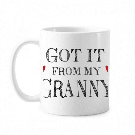 

Got It From My Granny Grandma Present Mug Pottery Cerac Coffee Porcelain Cup Tableware
