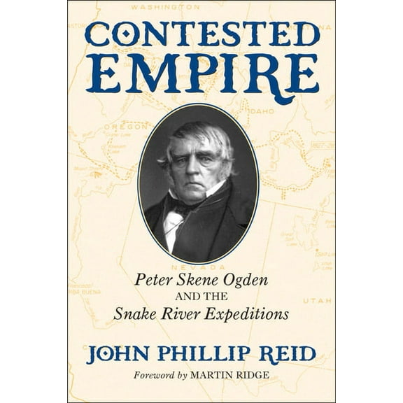Contested Empire: Peter Skene Ogden and the Snake River Expeditions, (Paperback)