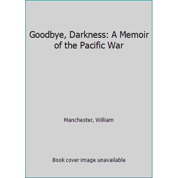 Pre-Owned Goodbye, Darkness: A Memoir of the Pacific War (Hardcover) 0316545015 9780316545013