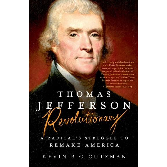 Thomas Jefferson - Revolutionary: A Radical's Struggle to Remake America (Hardcover)