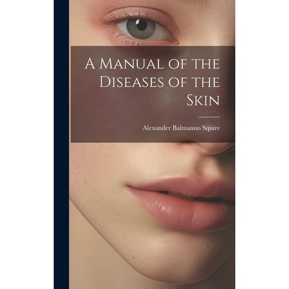 A Manual of the Diseases of the Skin (Hardcover)