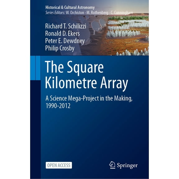 Historical & Cultural Astronomy The Square Kilometre Array: A Science Mega-Project in the Making, 1990-2012, (Hardcover)