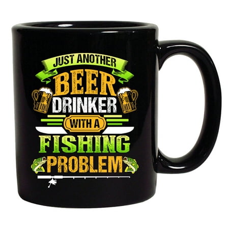 Beer Drinker With A Fishing Problem Fish Animal Funny DT Coffee 11 Oz Black (Best Beer For New Drinkers)
