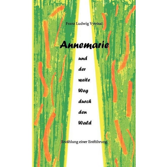 Annemarie und der weite Weg durch den Wald: Erzählung einer Entführung, (Paperback)