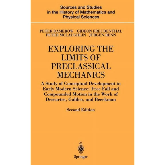Sources and Studies in the History of Ma Exploring the Limits of Preclassical Mechanics: A Study of Conceptual Development in Early Modern Science: Free Fall and, (Hardcover)