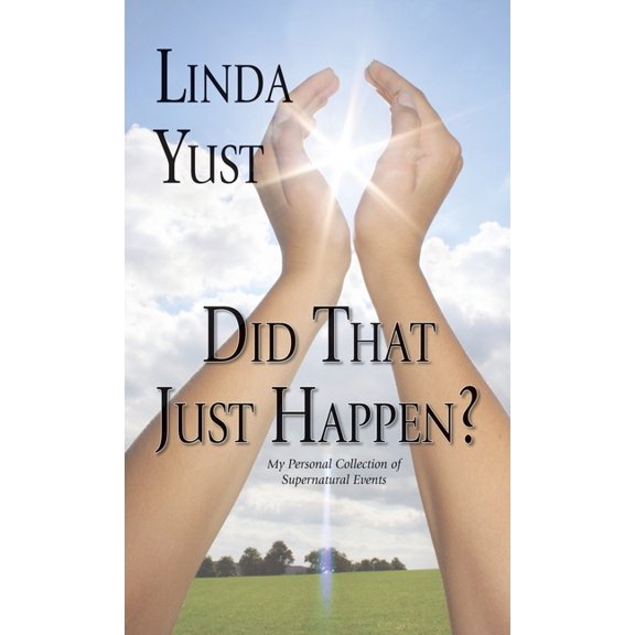 Did That Just Happen?: My Personal Collection of Supernatural Events, (Hardcover)