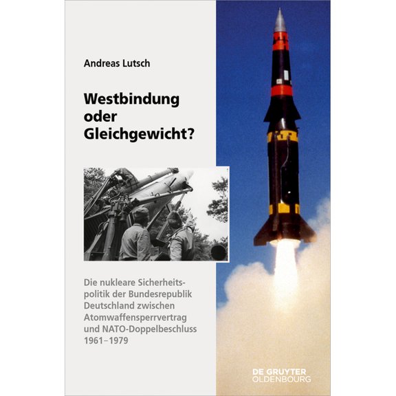 Sicherheitspolitik Und Streitkräfte Der Westbindung Oder Gleichgewicht?: Die Nukleare Sicherheitspolitik Der Bundesrepublik Deutschland Zwischen Atomwaffensperr, Book 14, (Hardcover)