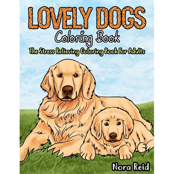 Lovely Dogs Coloring Book The Stress Relieving Coloring Book For Adults, (Paperback)