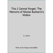 This I Cannot Forget: The Memoirs of Nikolai Bukharin's Widow, Used [Hardcover]