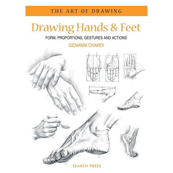 Art of Drawing: Art of Drawing: Drawing Hands & Feet: Form, Proportions, Gestures and Actions (Paperback)