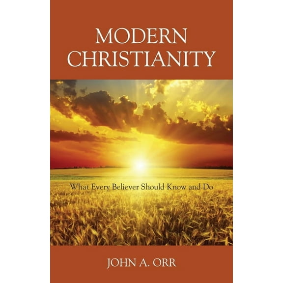 Modern Christianity: What Every Believer Should Know and Do, (Paperback)
