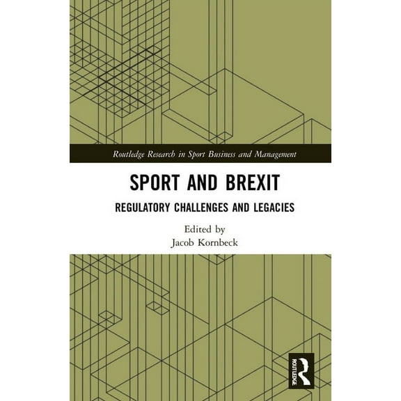 Routledge Research in Sport Business and Sport and Brexit: Regulatory Challenges and Legacies, (Hardcover)