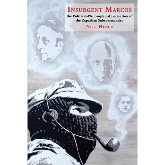 Historia y Ciencias Sociales Insurgent Marcos: The Political-Philosophical Formation of the Zapatista Subcommander, (Paperback)