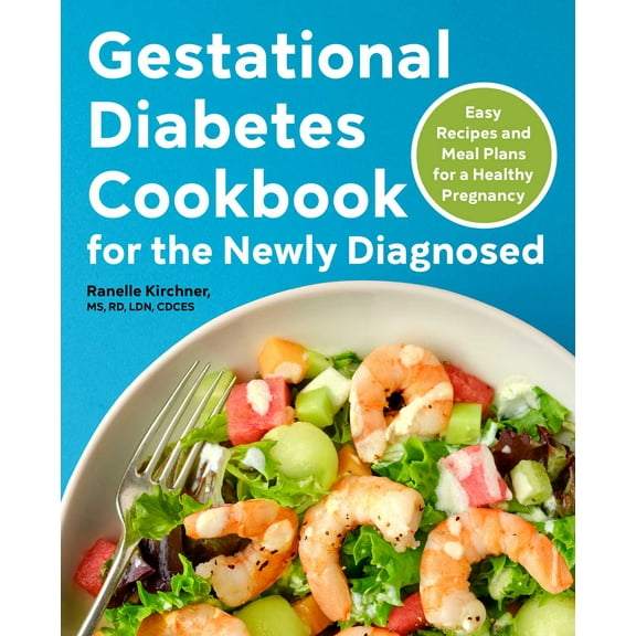 Gestational Diabetes Cookbook for the Newly Diagnosed : Easy Recipes and Meal Plans for a Healthy Pregnancy (Paperback)
