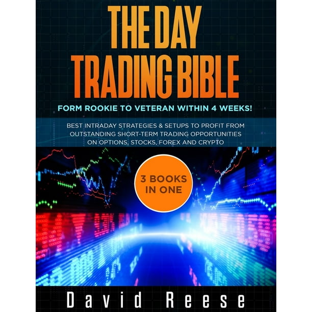 The Day Trading Bible : Form Rookie to Veteran within 4 Weeks! Best Intraday Strategies and Setups to profit from Outstanding Short-term Trading ...