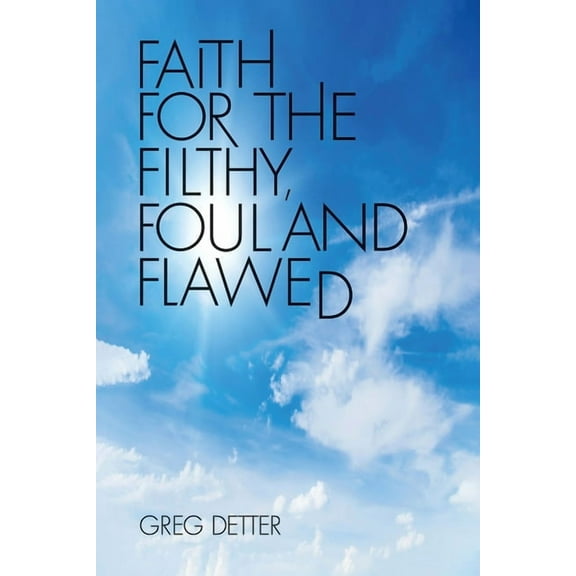 Faith for the Filthy, Foul and Flawed (Paperback)
