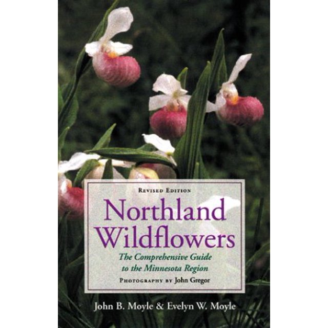 Northland Wildflowers: The Comprehensive Guide to the Minnesota Region, Revised Edition