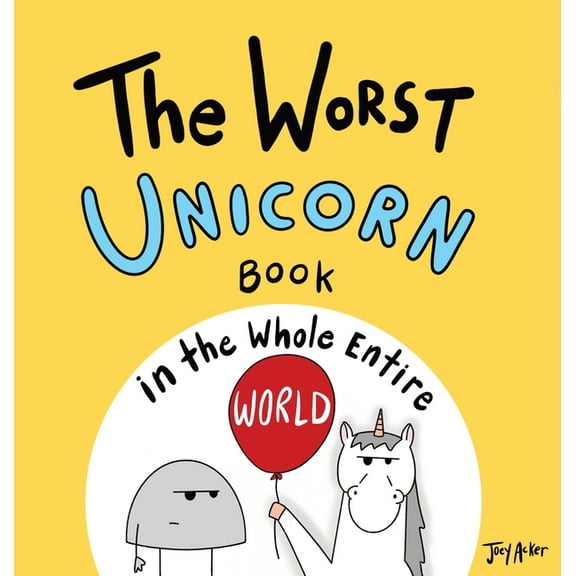 Worst World Works The Worst Unicorn Book in the Whole Entire World, (Hardcover)