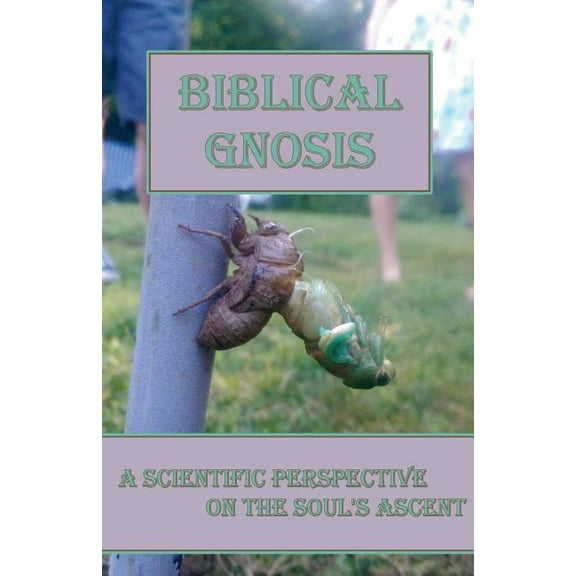 Biblical Gnosis: A Scientific Perspective on the Soul's Ascent