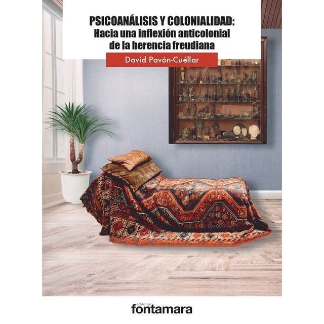 Libro Psicoanalisis Y Colonialidad: Hacia Una Inflexion Anticolonial De La Herencia Freudiana Tapa Blanda, Autor David Pavon Cuellar, Editorial Fontamara