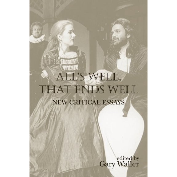 Shakespeare Criticism All's Well, That Ends Well: New Critical Essays, (Paperback)